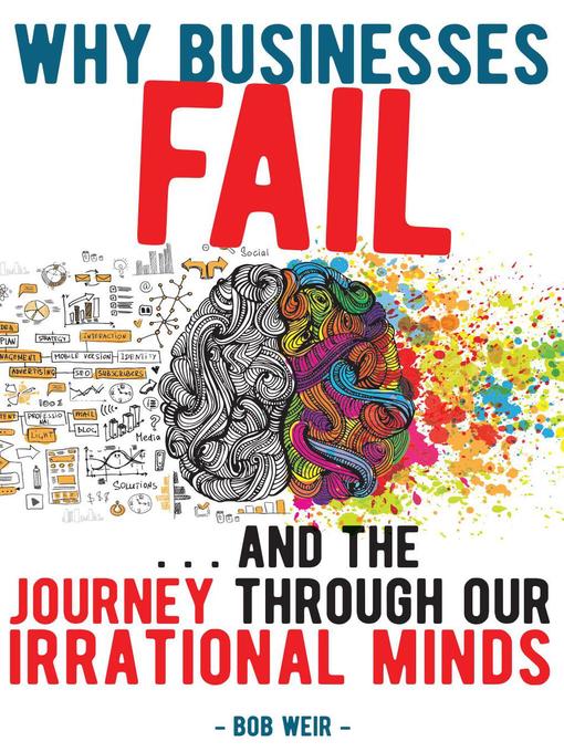 Title details for Why Businesses Fail... and the journey through our irrational minds by Bob Weir - Available